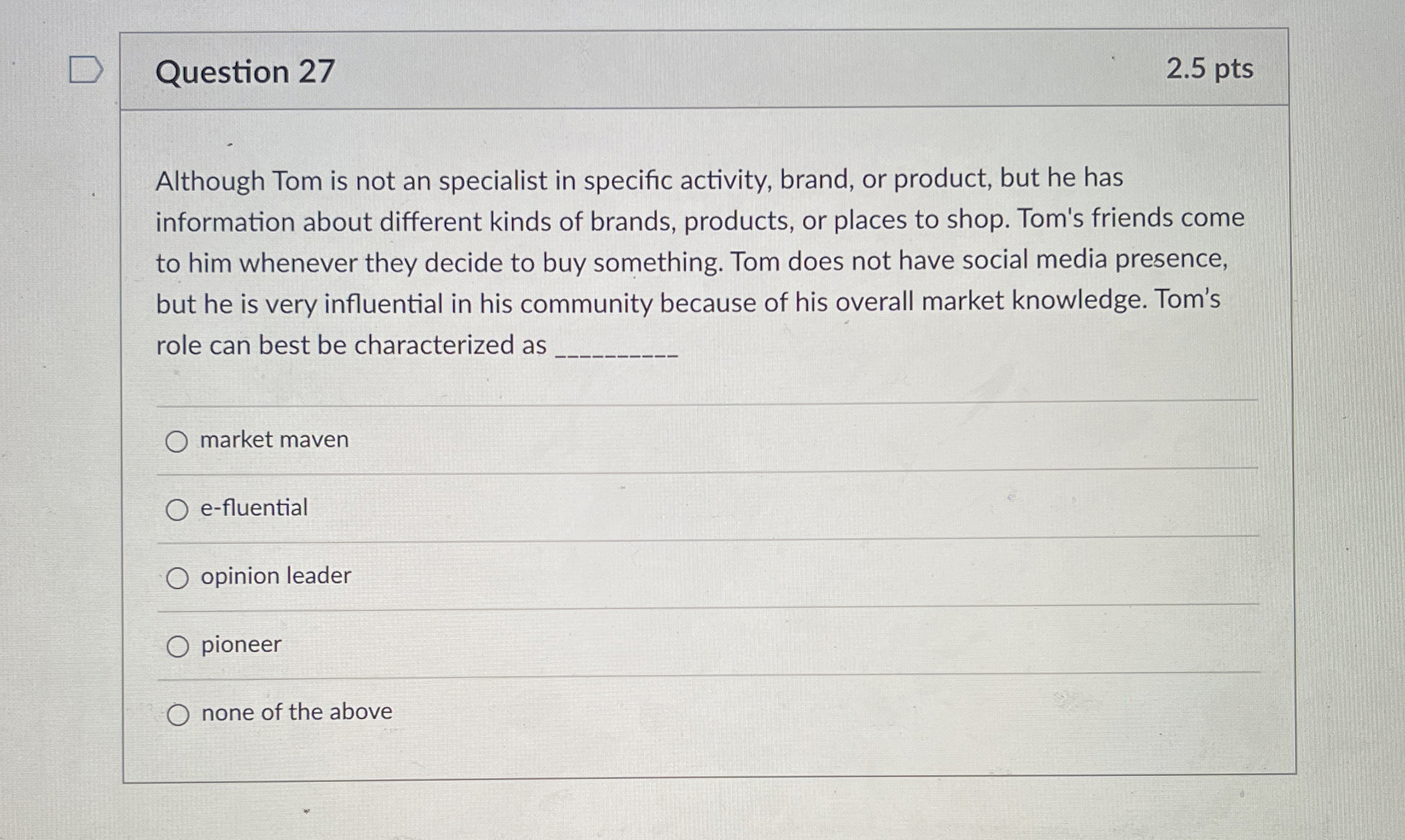  Question 27 2.5 pts Although Tom is not an specialist in