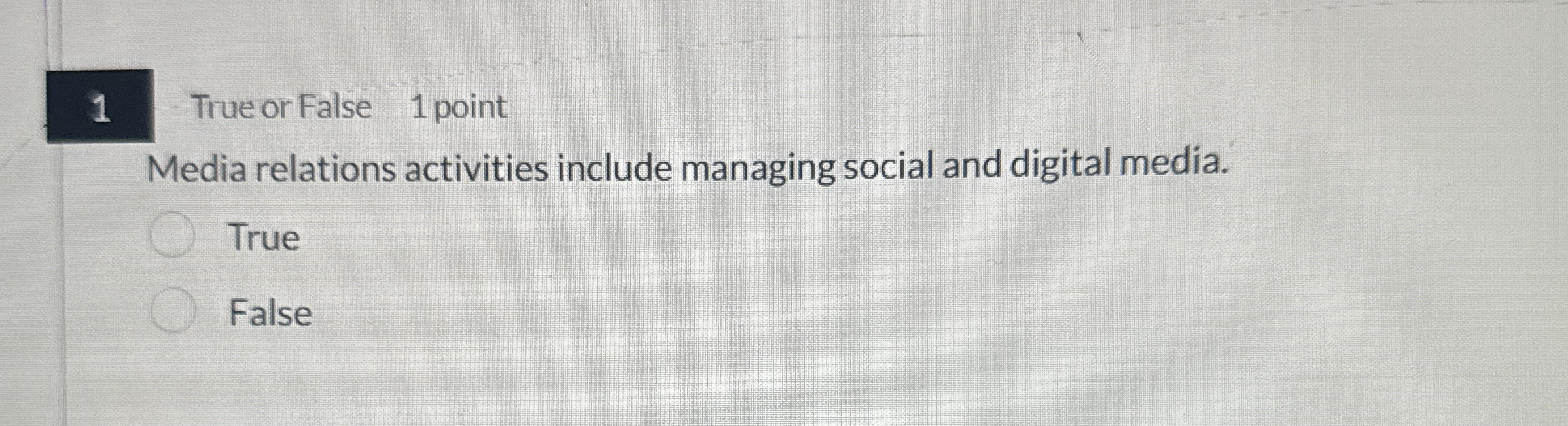 1 True or False 1 point Media relations activities include managing