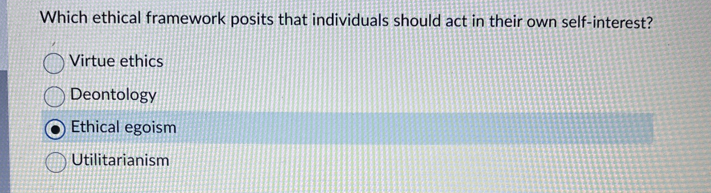  Which ethical framework posits that individuals should act in their own