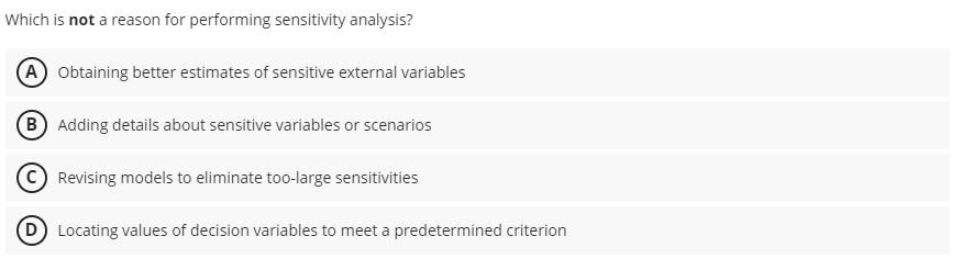  Which is not a reason for performing sensitivity analysis? A: Obtaining