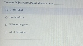  To eontrol Project Quality, Project Manager can wse Control Chat Benchmarking