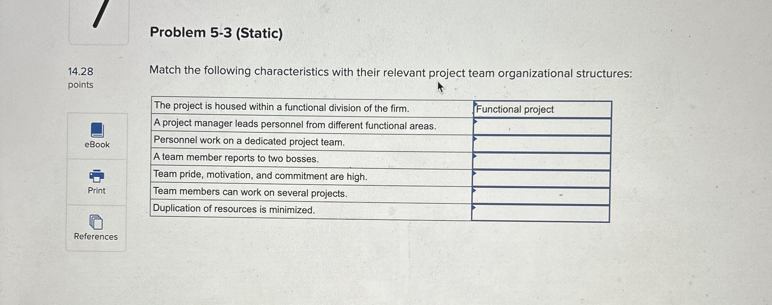  Problem 5-3(Static) 14.28 points Match the following characteristics with their relevant