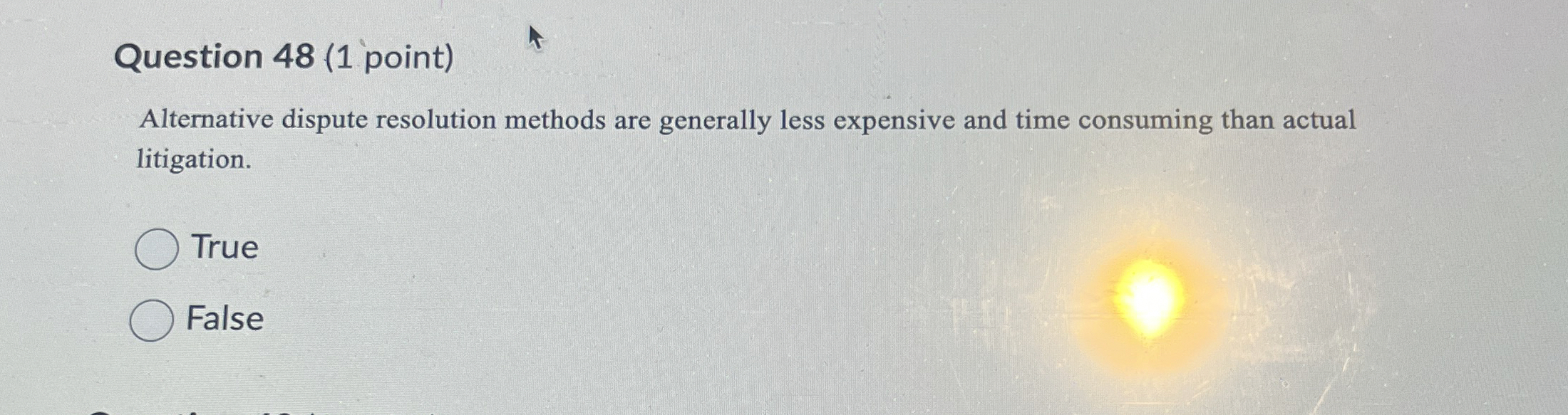 Question 48(1 point) Alternative dispute resolution methods are generally less expensive