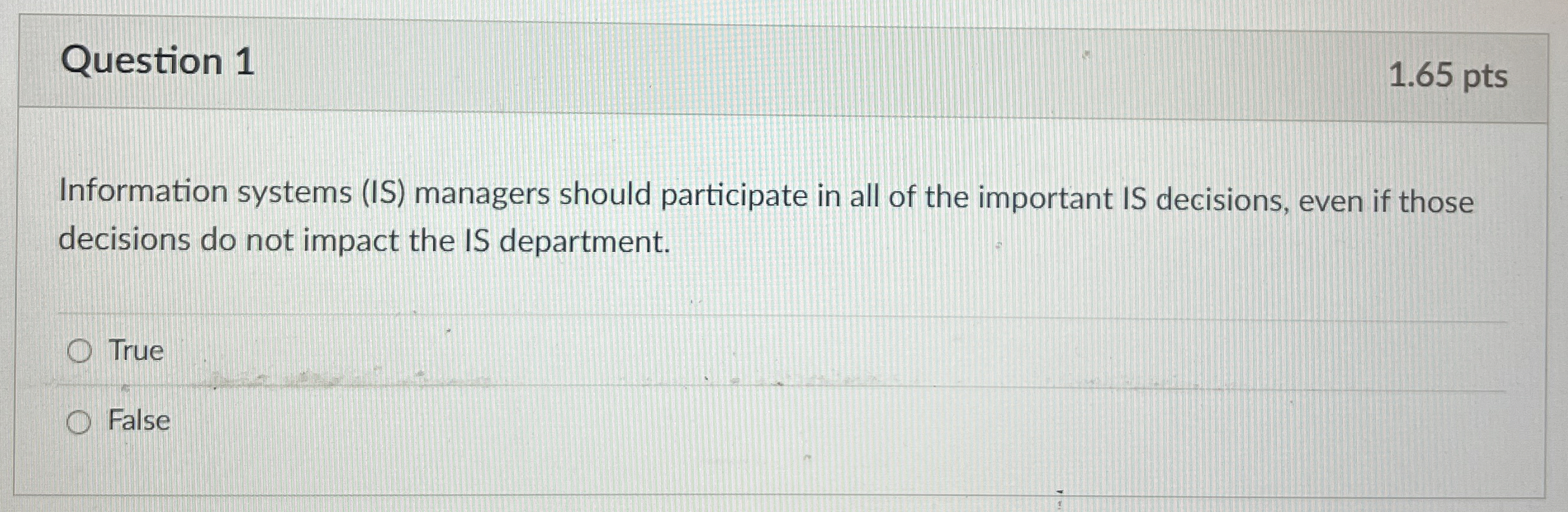  Question 1 1.65 pts Information systems (IS) managers should participate in