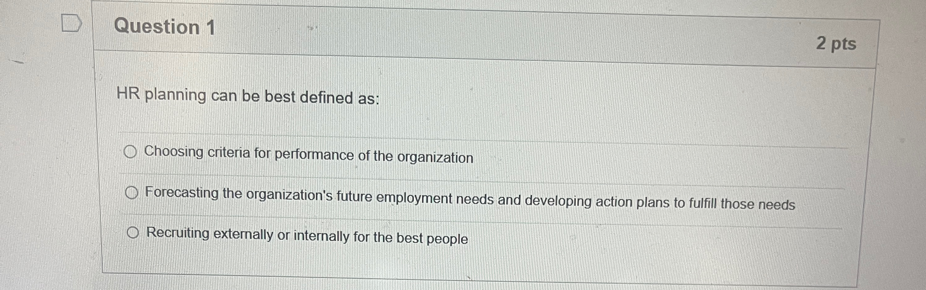  Question 1 2 pts HR planning can be best defined as: