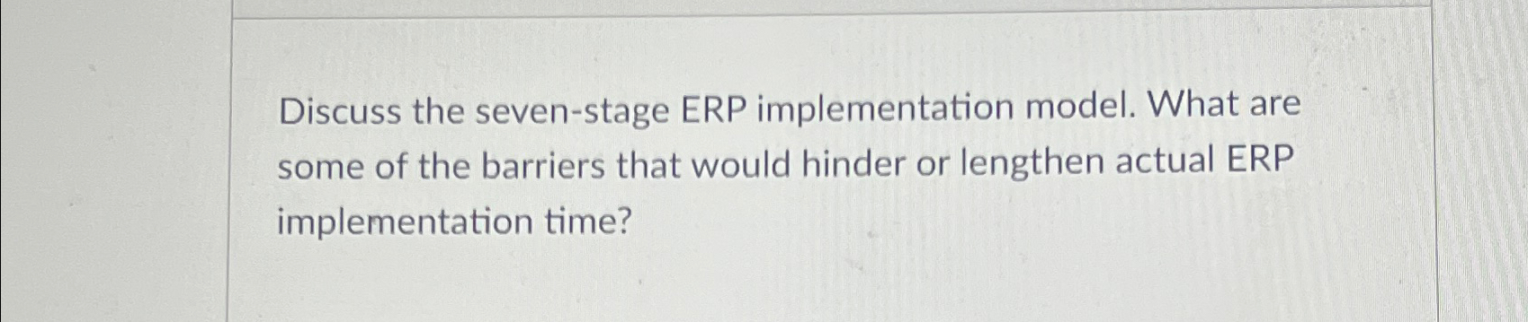  Discuss the seven-stage ERP implementation model. What are some of the