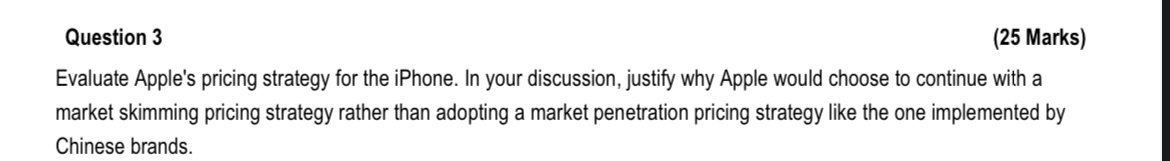  Question 3 (25 Marks) Evaluate Apple's pricing strategy for the iPhone.