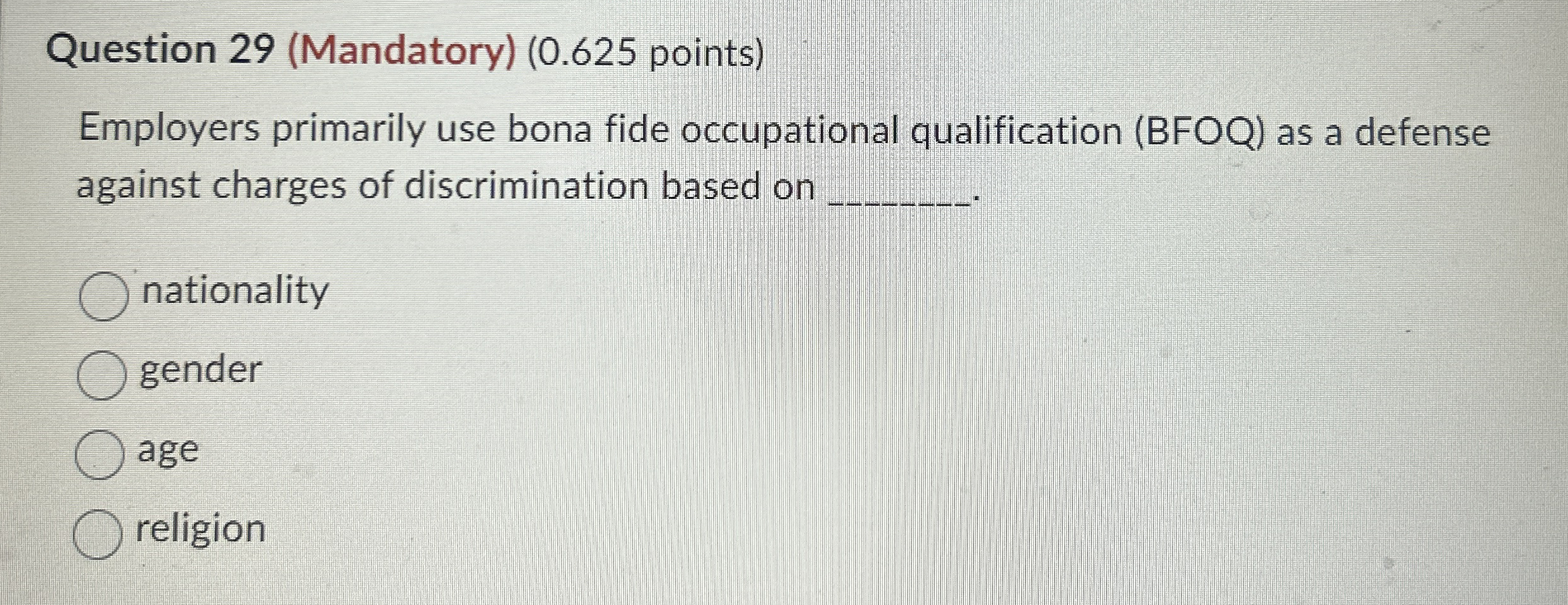  Question 29(Mandatory)(0.625 points) Employers primarily use bona fide occupational qualification (BFOQ)