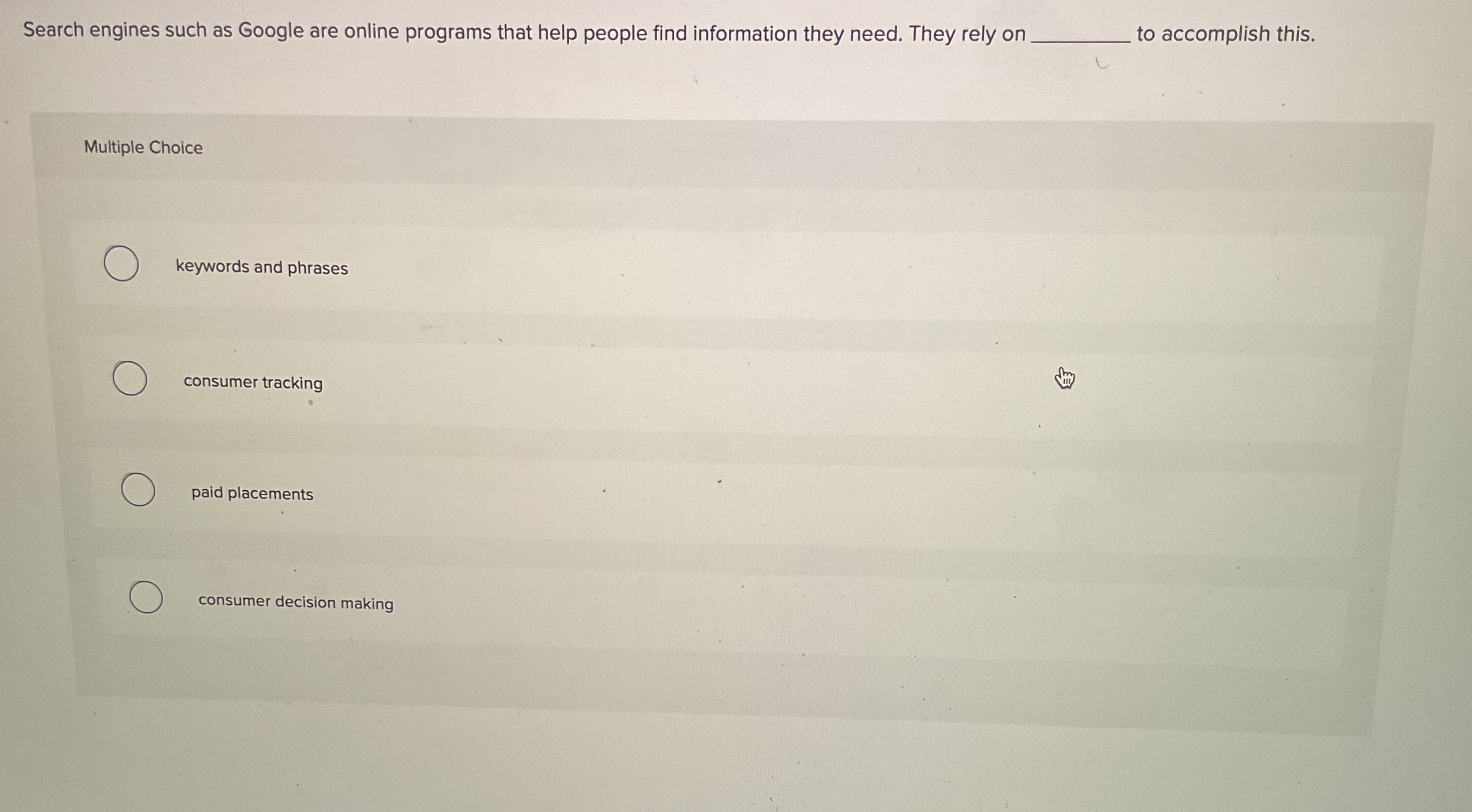  Search engines such as Google are online programs that help people