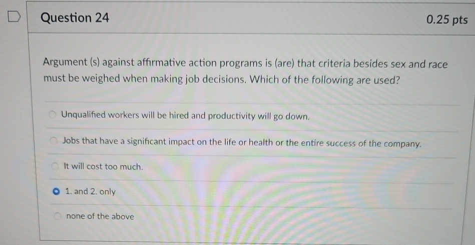  Question 24 0.25 pts Argument (s) against affirmative action programs is