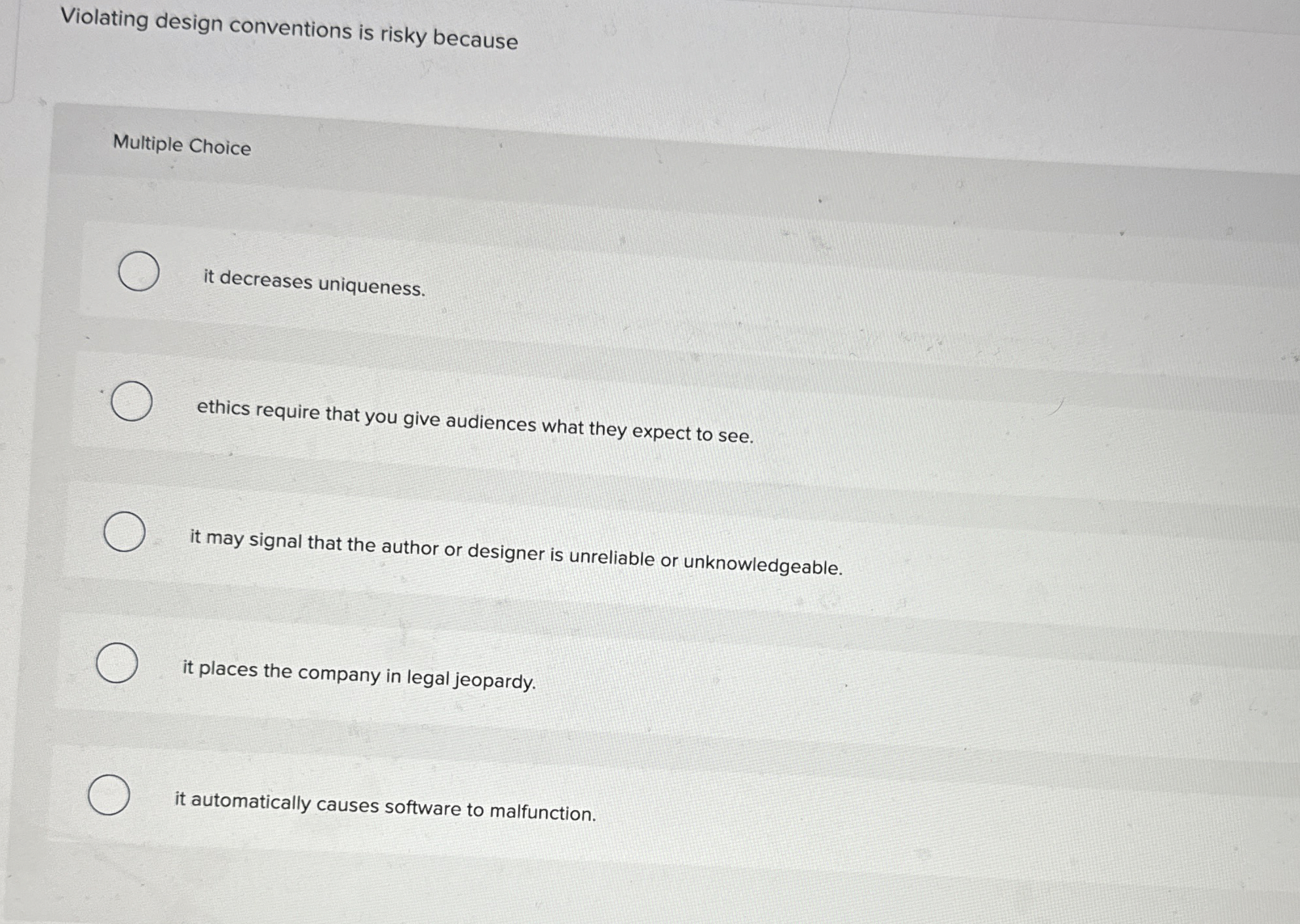  Violating design conventions is risky because Multiple Choice it decreases uniqueness.
