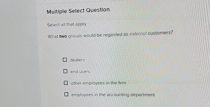  Multiple Select Question Select all that apply What two groups would