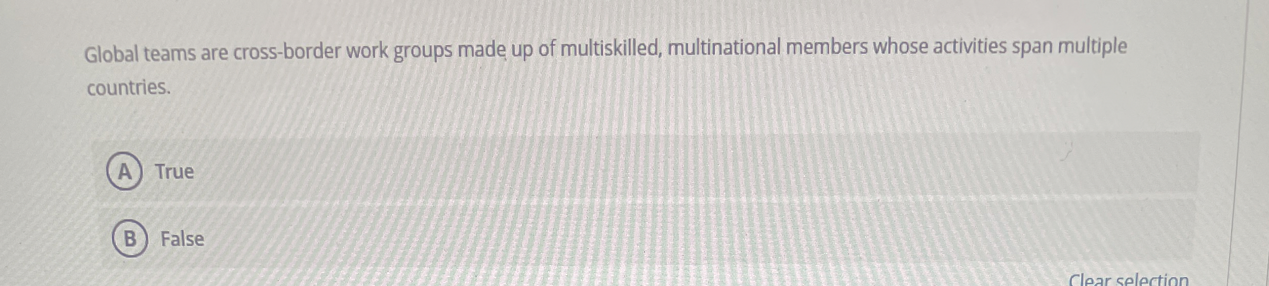  Global teams are cross-border work groups made up of multiskilled, multinational