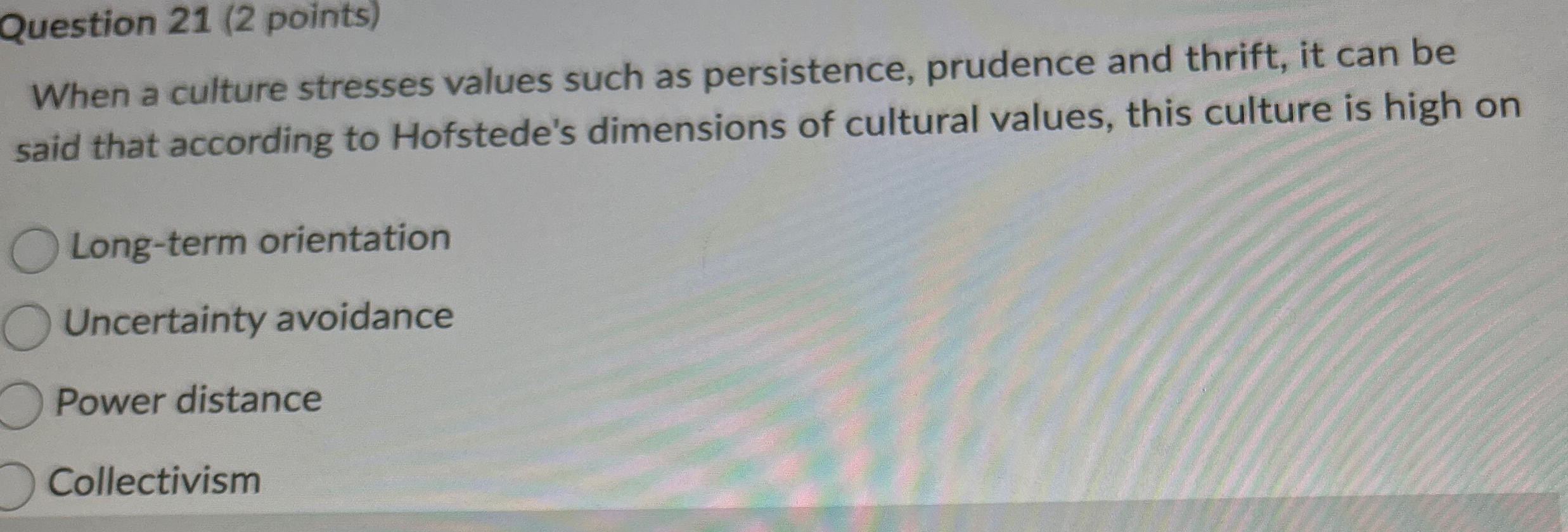  Question 21(2 points) When a culture stresses values such as persistence,