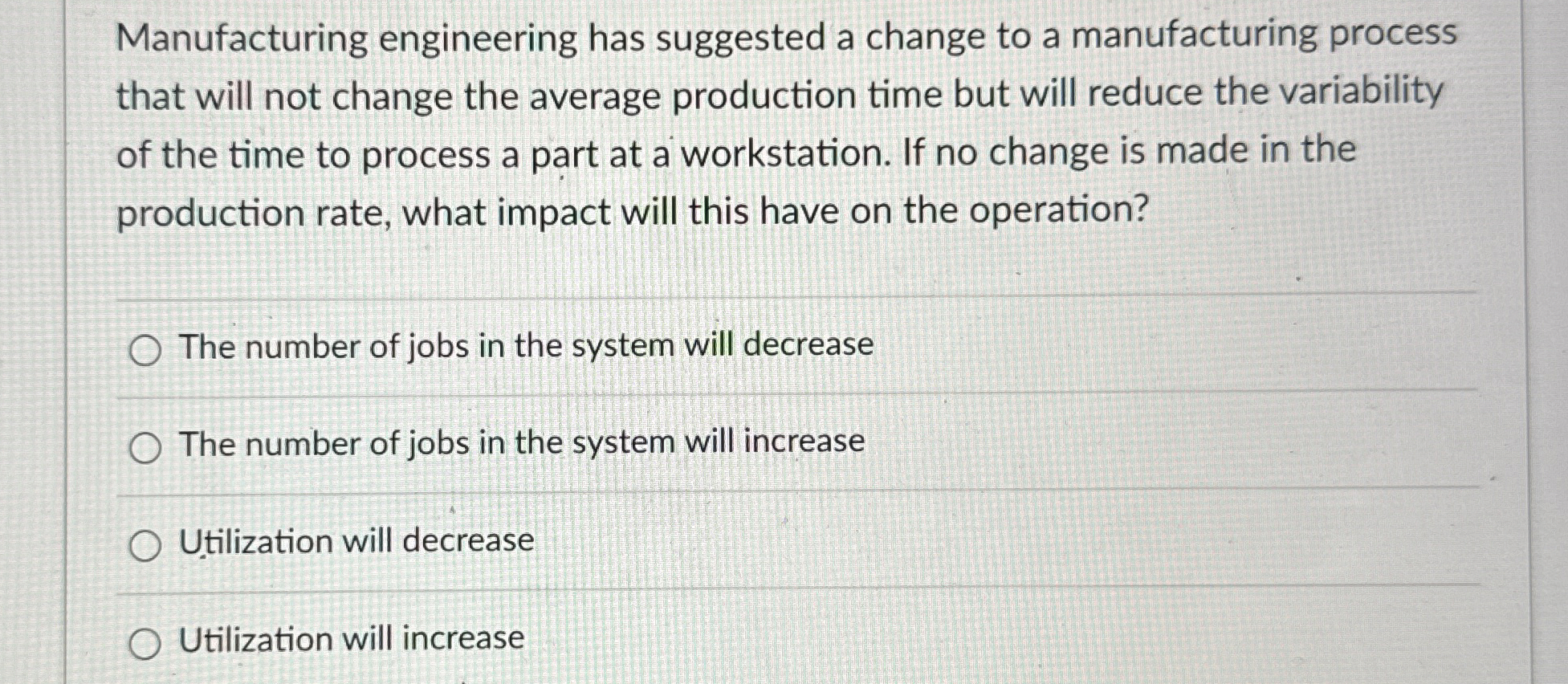  Manufacturing engineering has suggested a change to a manufacturing process that