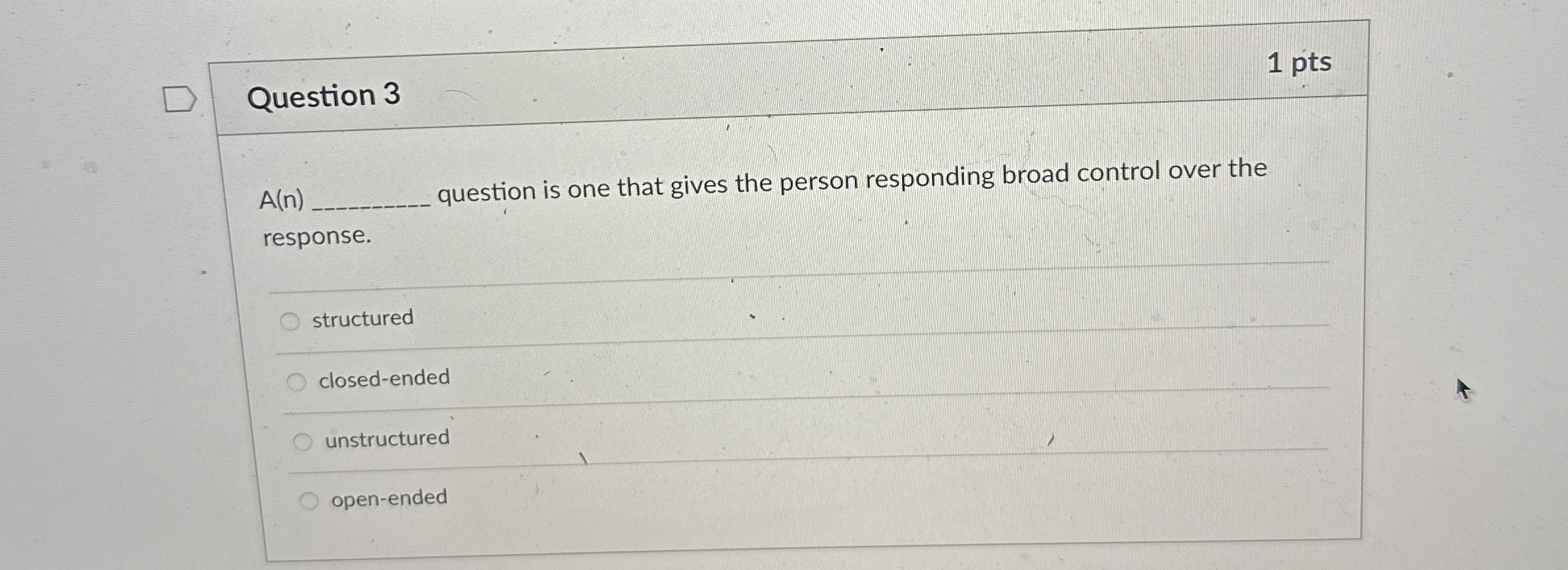  Question 3 1 pts A(n) question is one that gives the
