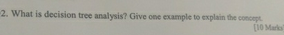  What is decision tree analysis? Give one example to explain the