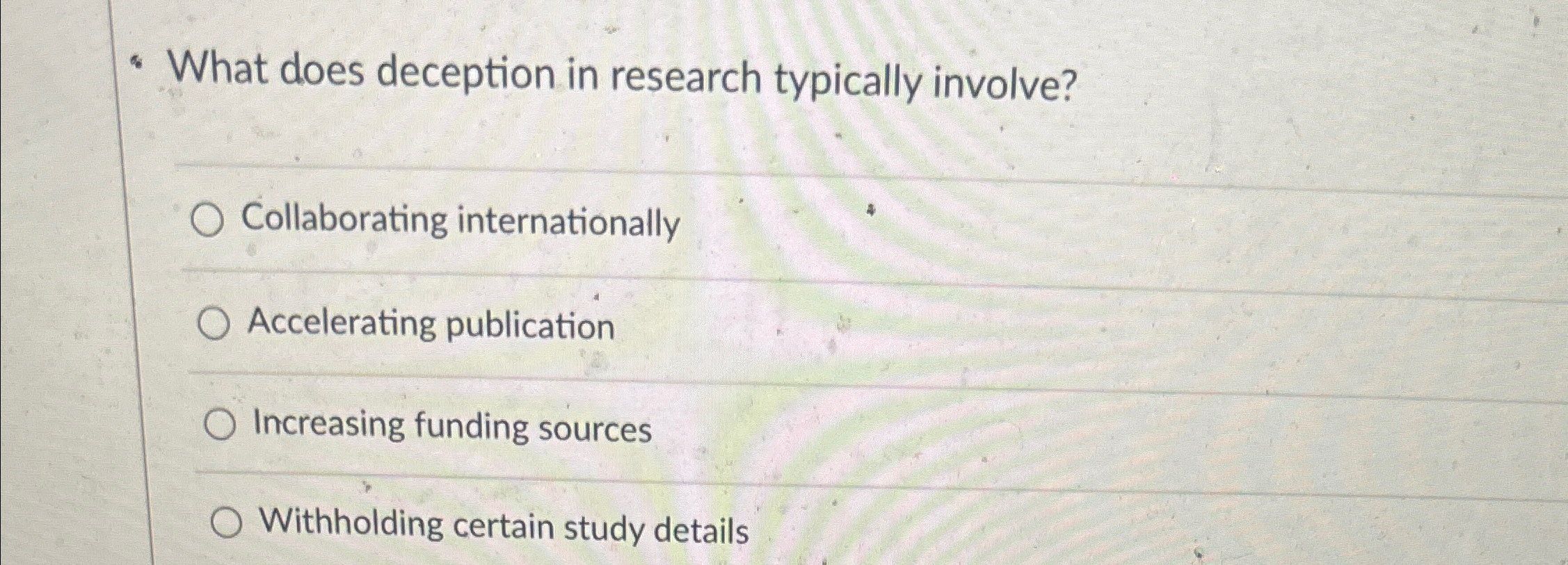  -What does deception in research typically involve? Collaborating internationally Accelerating publication