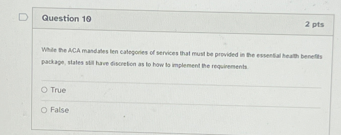  Question 10 2 pts While the ACA mandates ten categories of