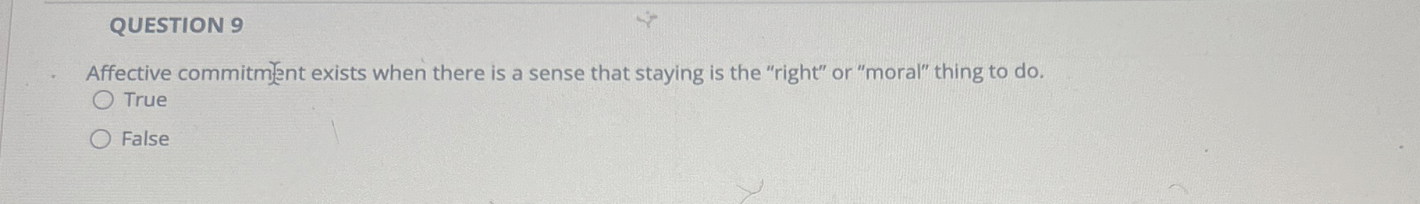  QUESTION 9 Affective commitment exists when there is a sense that