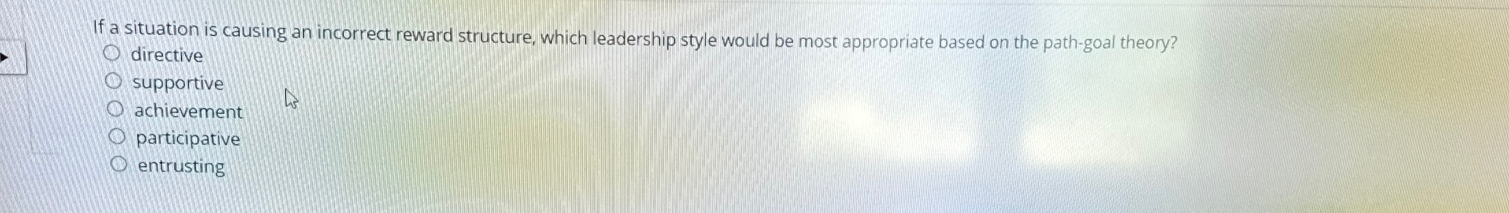  If a situation is causing an incorrect reward structure, which leadership