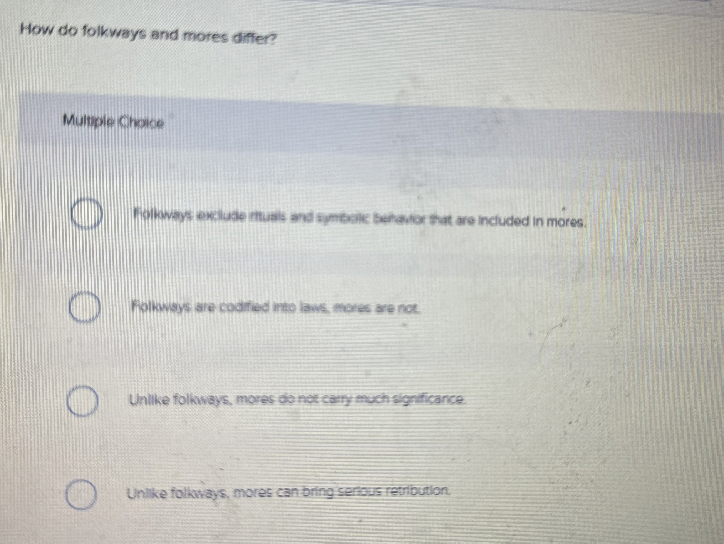  How do folkways and mores differ? Multiple Choice Folkways excluce muals