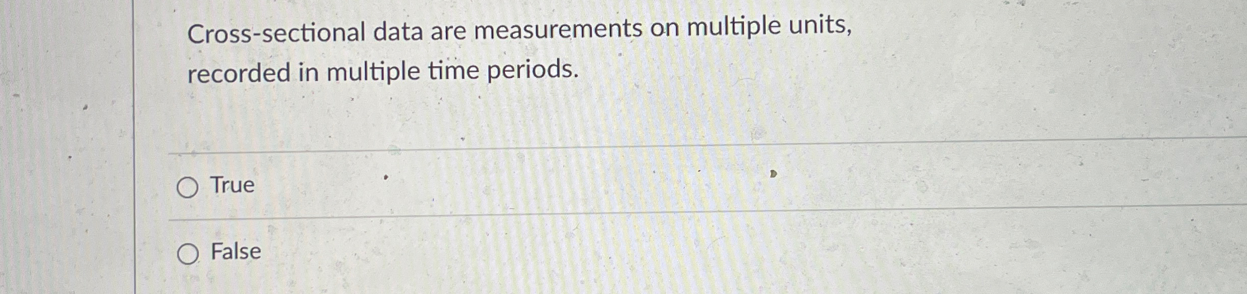  Cross-sectional data are measurements on multiple units, recorded in multiple time