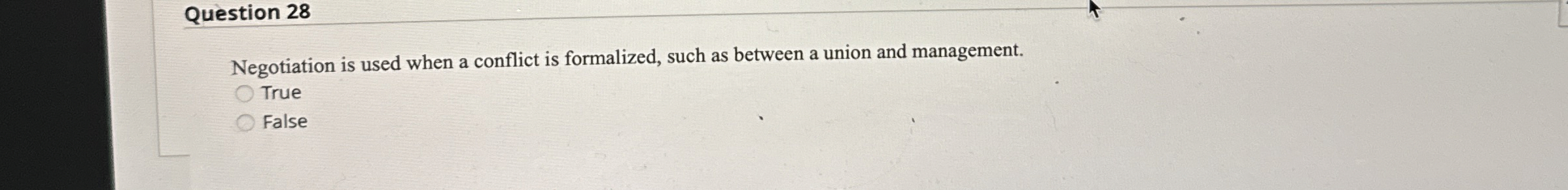  Question 28 Negotiation is used when a conflict is formalized, such
