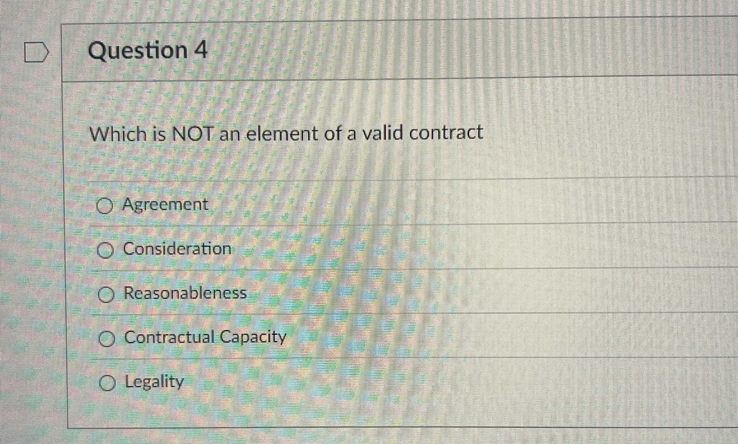  Question 4 Which is NOT an element of a valid contract