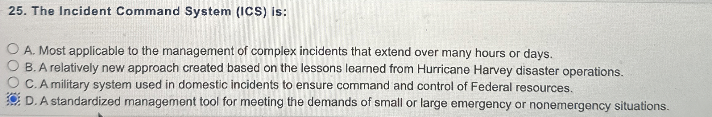  The Incident Command System (ICS) is: A. Most applicable to the