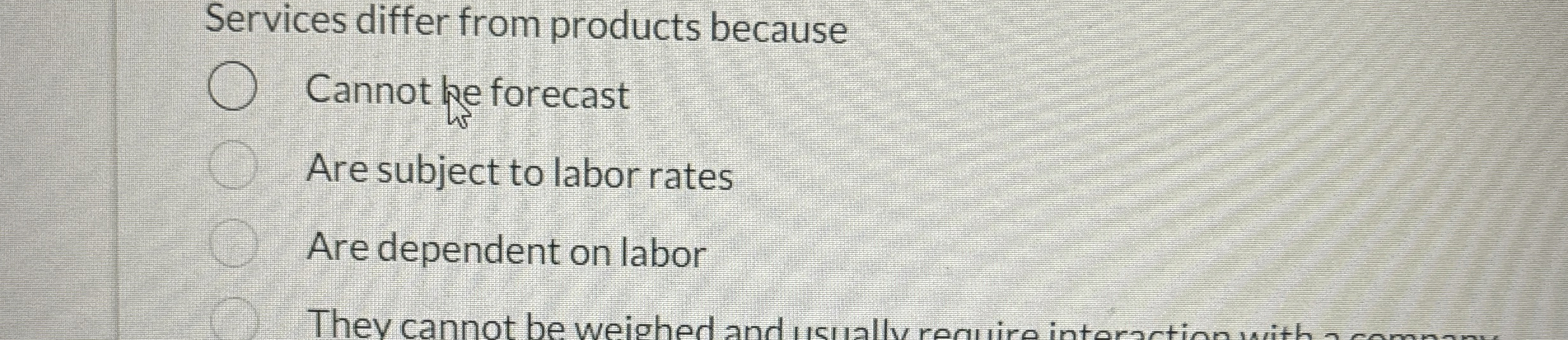  Services differ from products because Cannot he forecast Are subject to