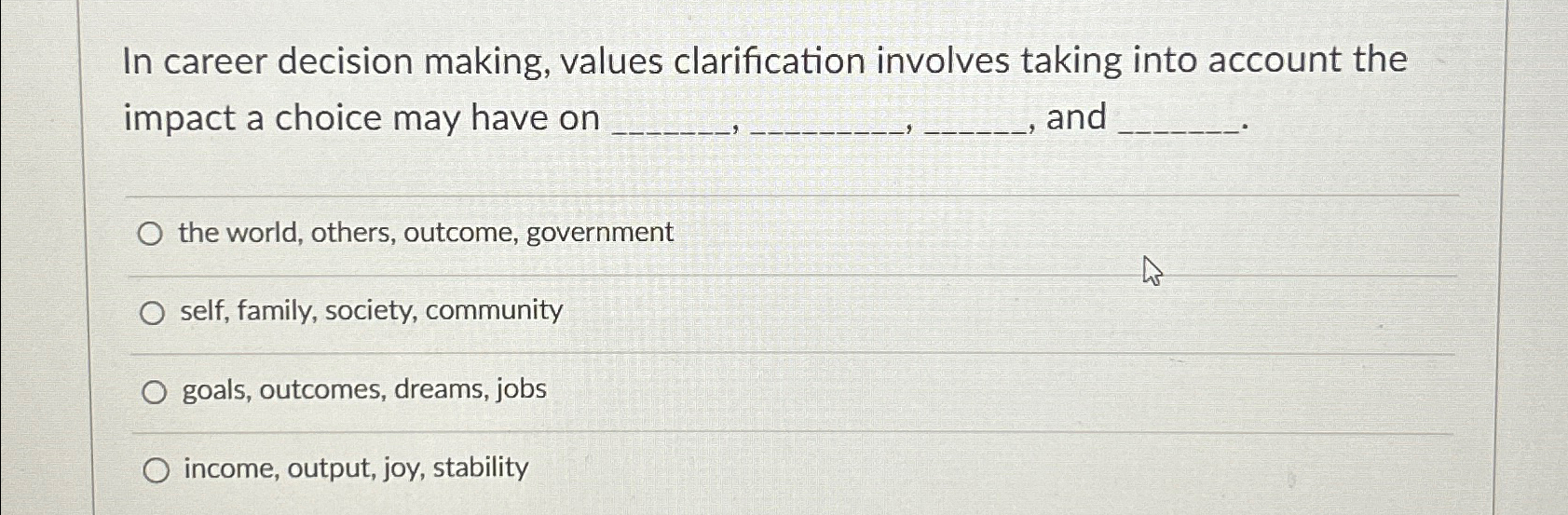  In career decision making, values clarification involves taking into account the