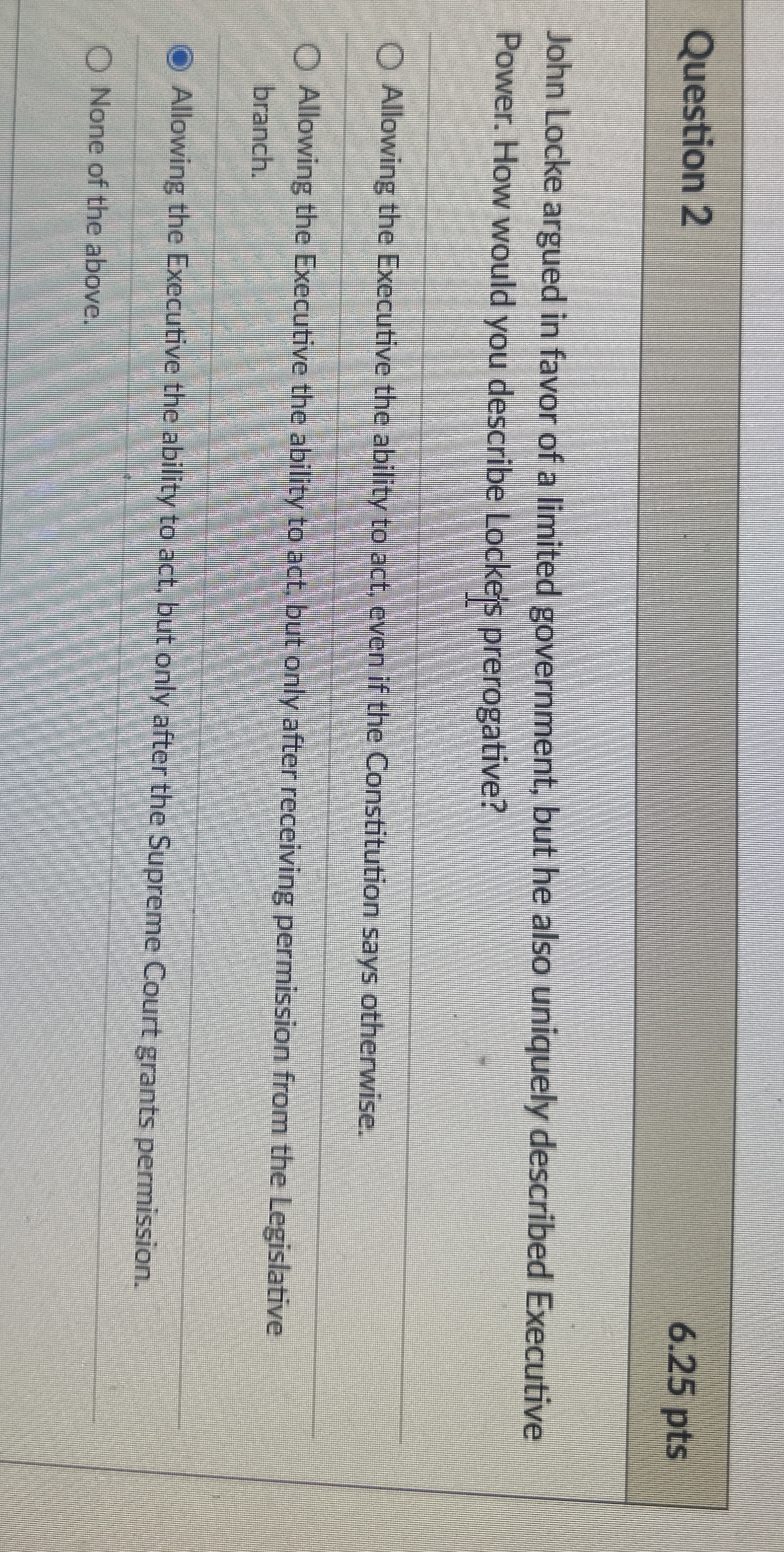  Question 2 6.25 pts John Locke argued in favor of a