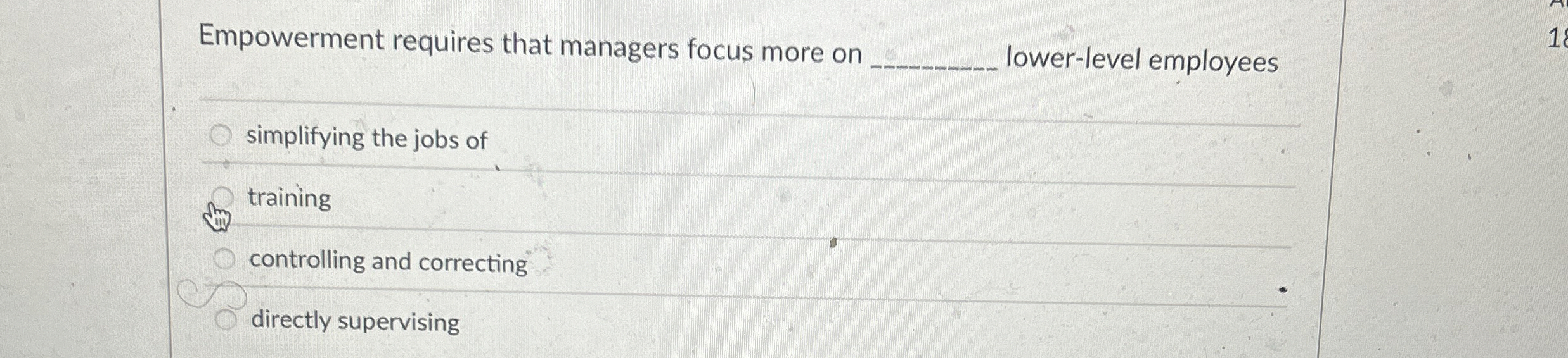  Empowerment requires that managers focus more on lower-level employees simplifying the