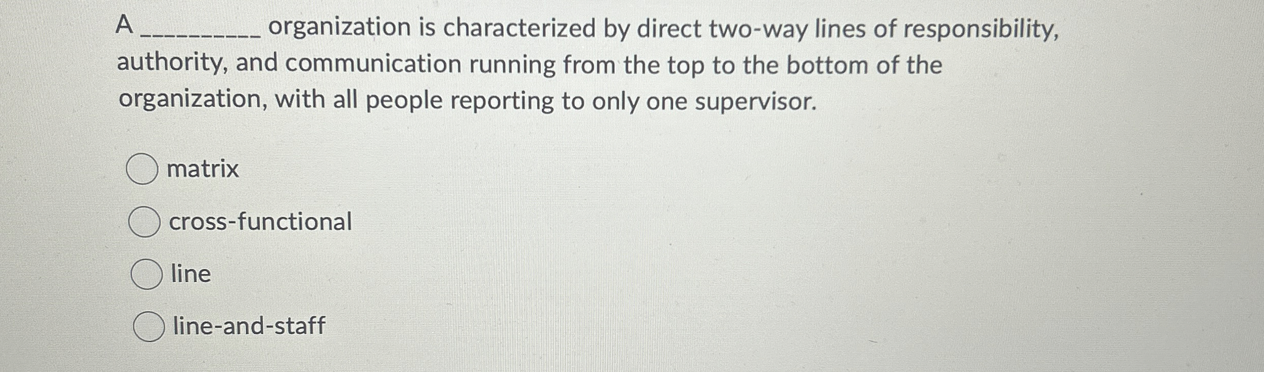  A organization is characterized by direct two-way lines of responsibility, authority,