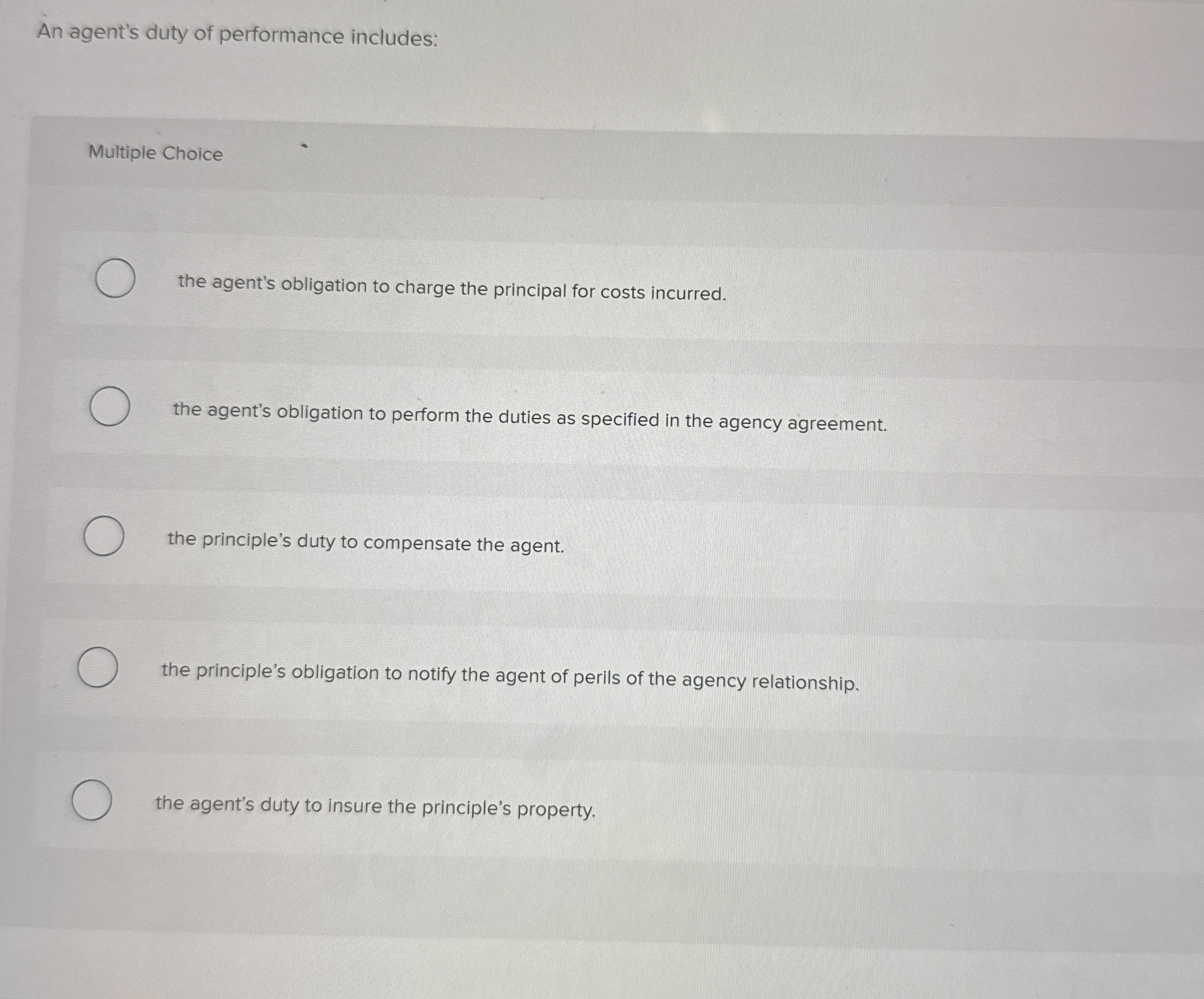  An agent's duty of performance includes: Multiple Choice the agent's obligation