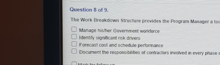  Question 8-09. The Work-Breakdown Structure provides the Program Manager a loo