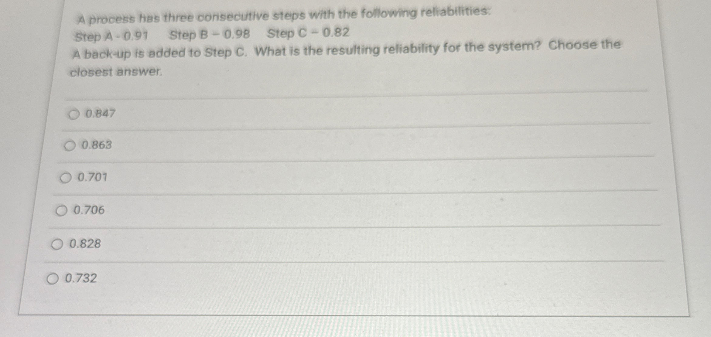  A process has three consecutive steps with the following reliabilities: Step