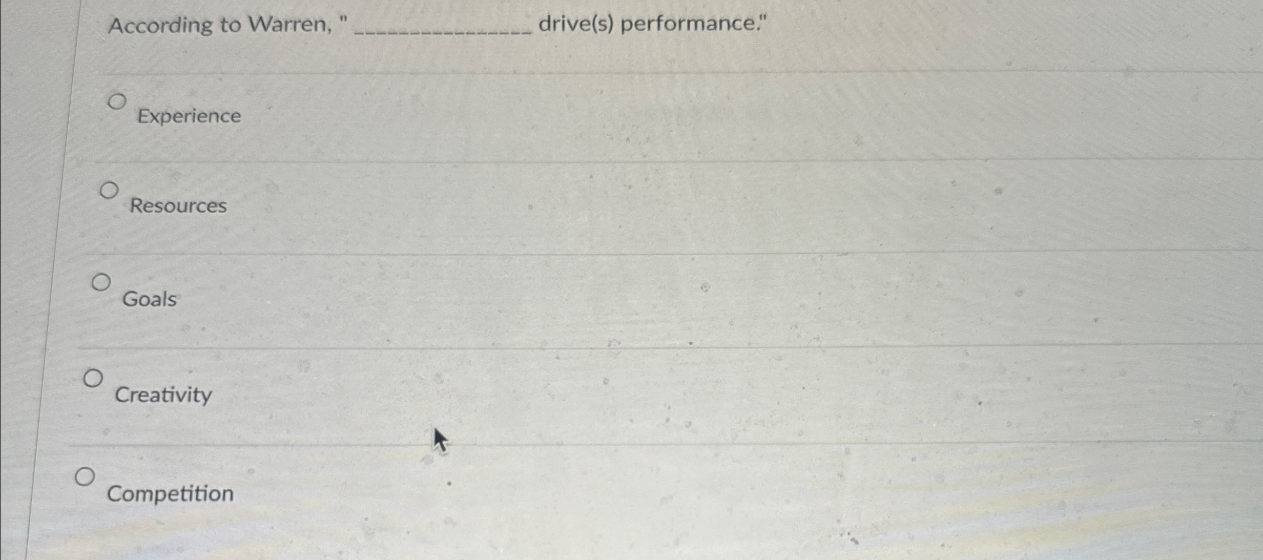  According to Warren, "q, drive(s) performance." Experience Resources Goals Creativity Competition