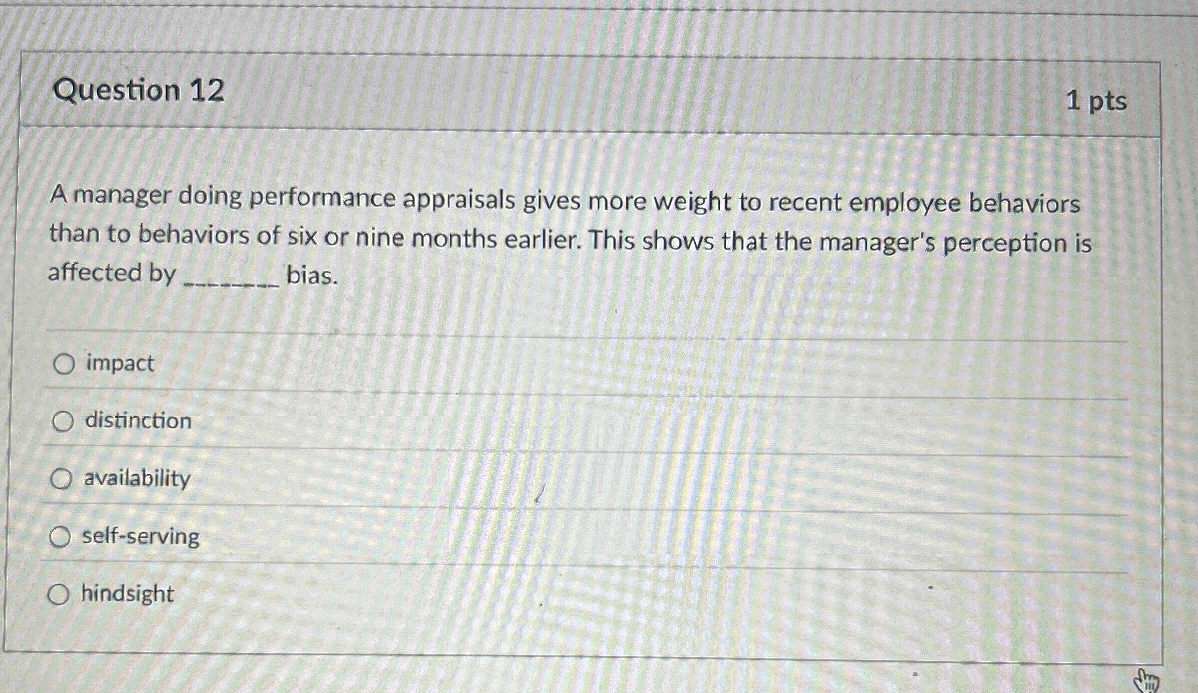  Question 12 A manager doing performance appraisals gives more weight to