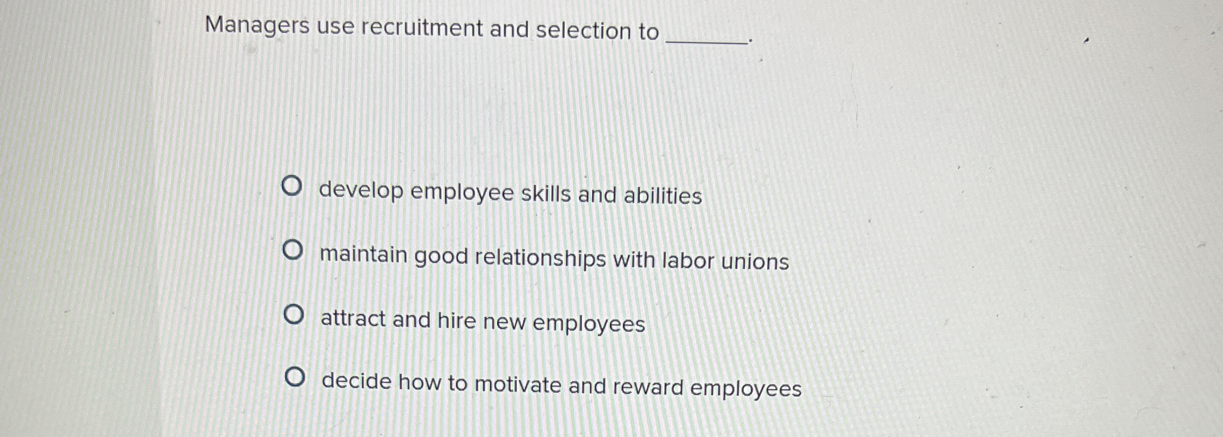  Managers use recruitment and selection to q, develop employee skills and