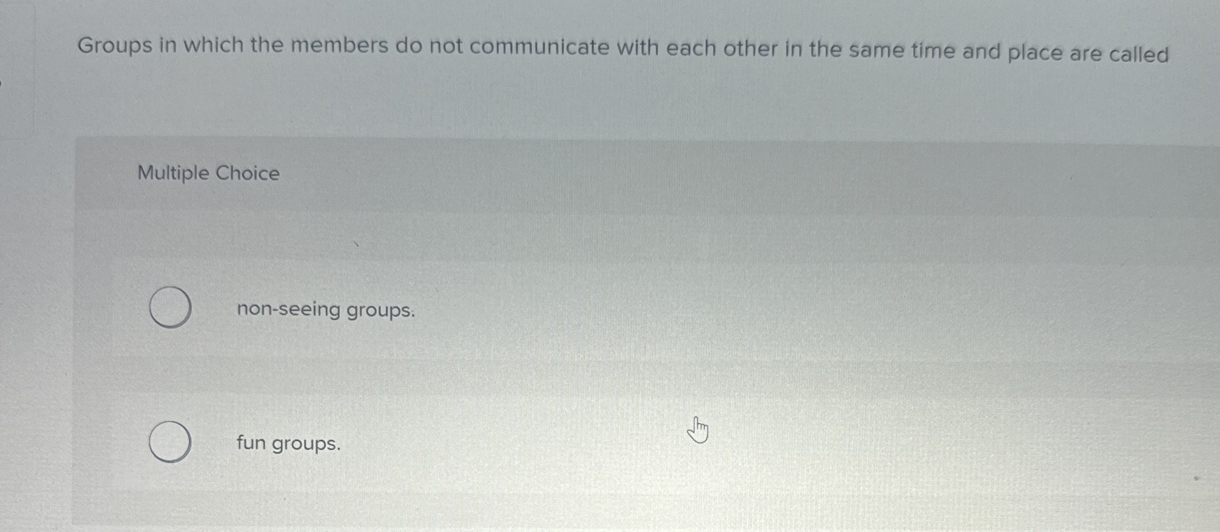  Groups in which the members do not communicate with each other