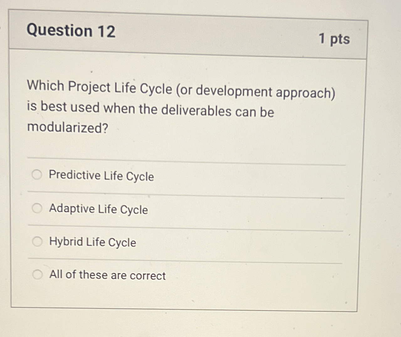  Question 12 1 pts Which Project Life Cycle (or development approach)