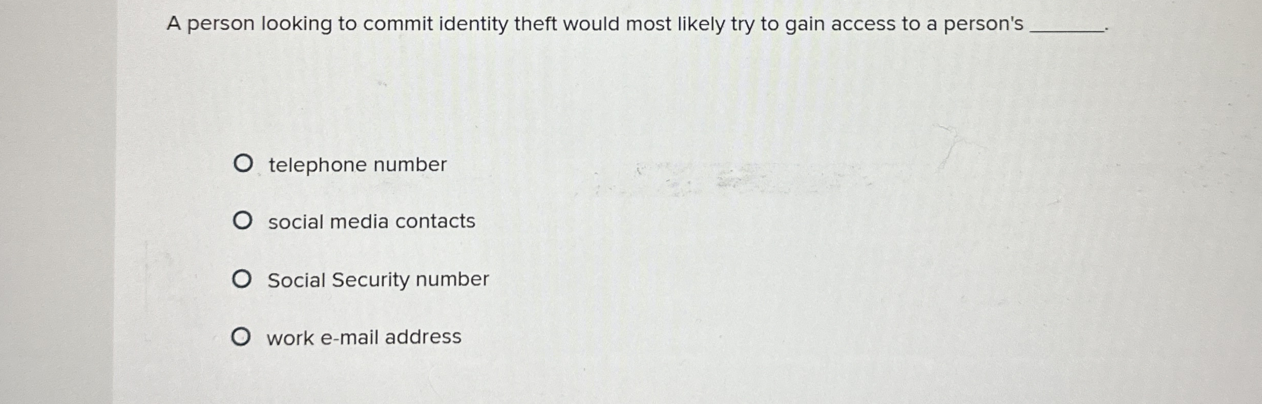  A person looking to commit identity theft would most likely try