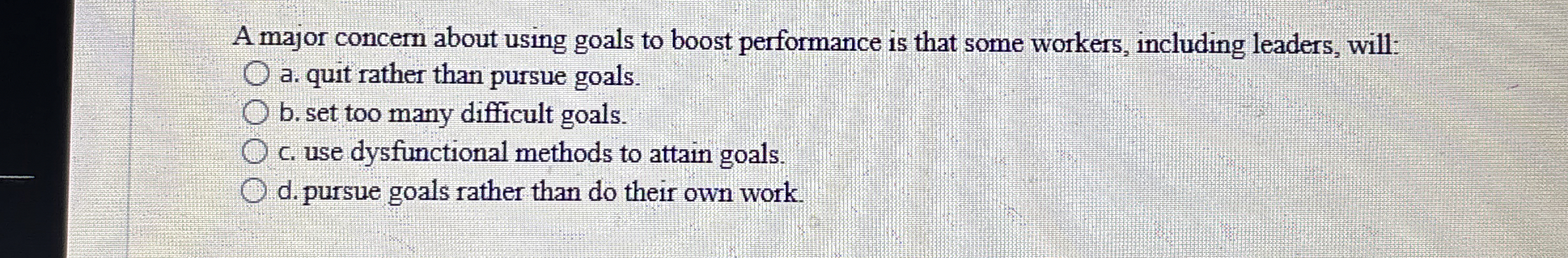  A major concern about using goals to boost performance is that