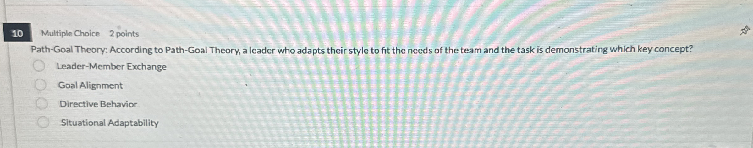  10 Multiple Choice 2 points Path-Goal Theory: According to Path-Goal Theory,