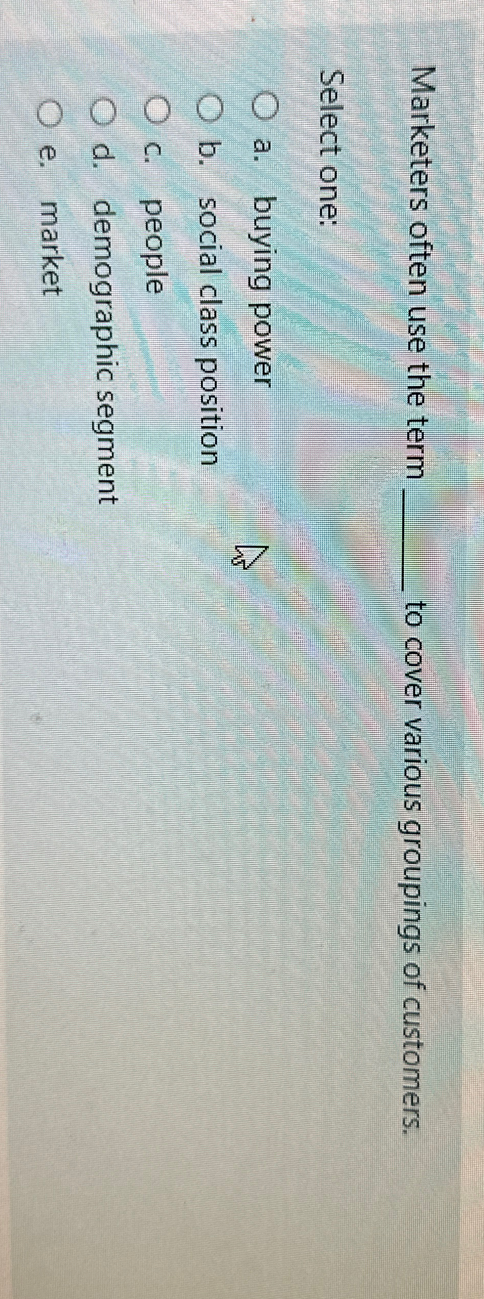  Marketers often use the term q, to cover various groupings of