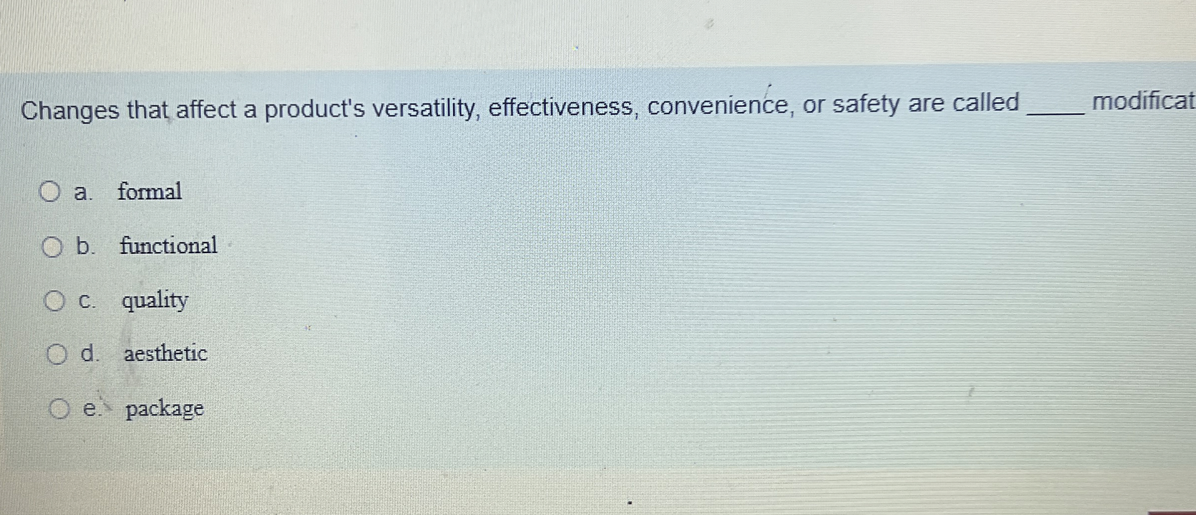  Changes that affect a product's versatility, effectiveness, convenience, or safety are