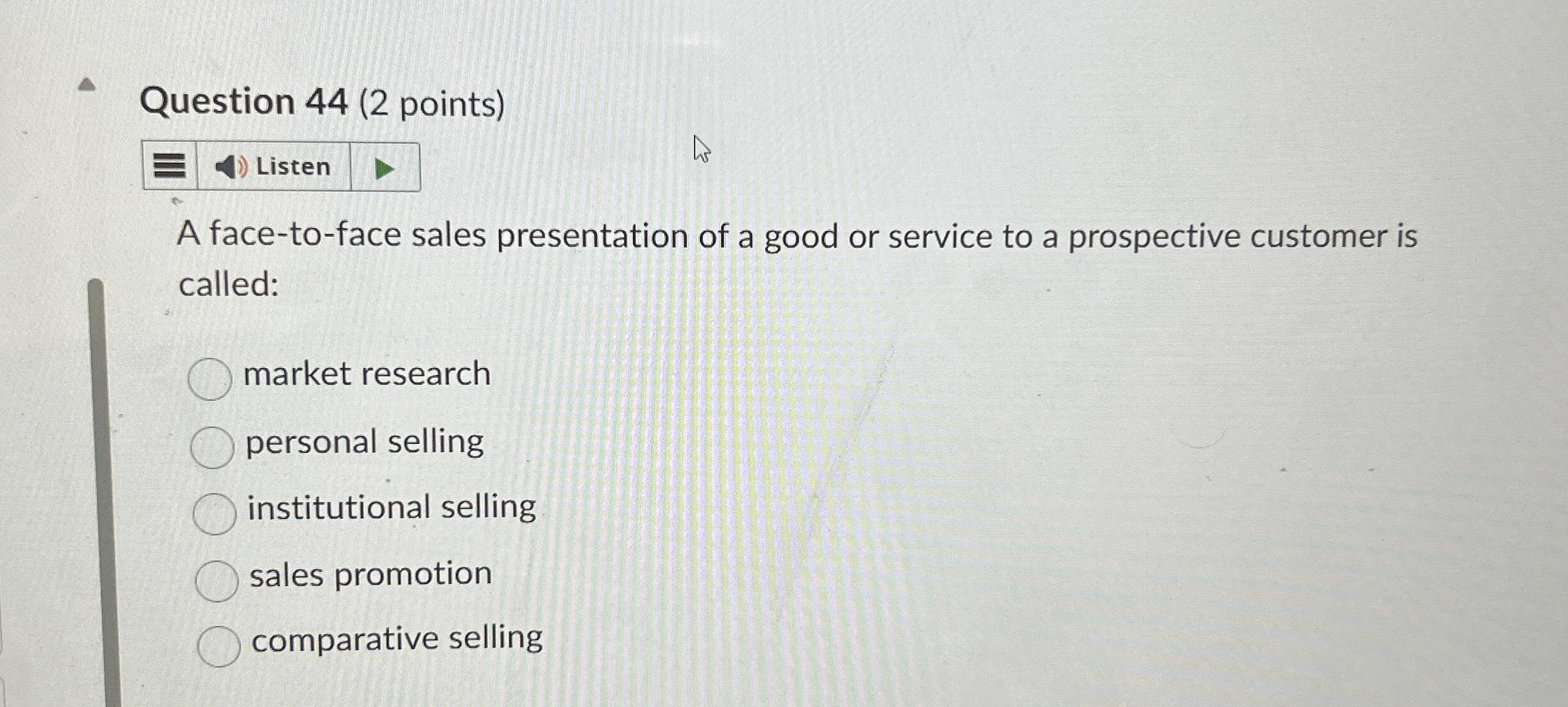  Question 44(2 points) Listen A face-to-face sales presentation of a good