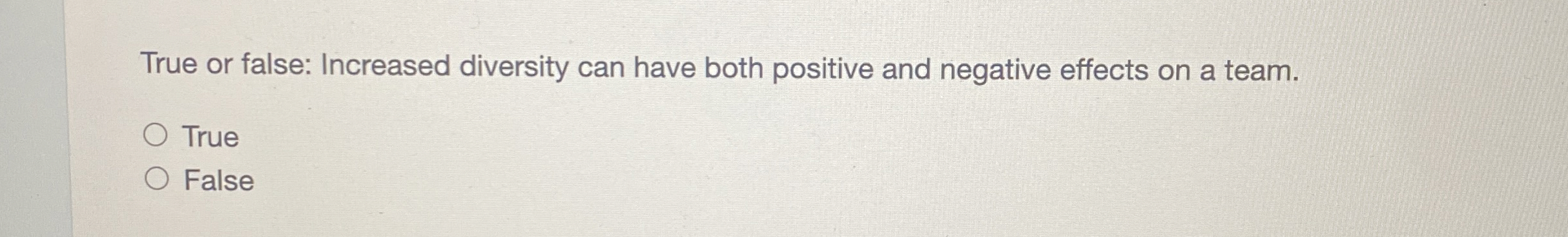  True or false: Increased diversity can have both positive and negative